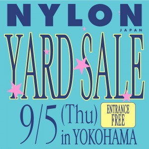 NYLON JAPAN主催のフリーマーケット、コンテンツ盛りだくさん！　NYLON JAPAN YARD SALEイベントが９月５日に開催決定！