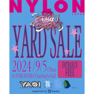 NYLON JAPAN主催のフリマ&POPUPイベント『NYLON JAPAN YARD SALE』にYAGI EXHIBITION等の出店など続々決定！